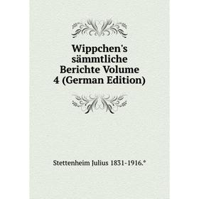 

Книга Wippchen's sämmtliche Berichte Volume 4 (German Edition)