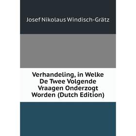 

Книга Verhandeling, in Welke De Twee Volgende Vraagen Onderzogt Worden (Dutch Edition)