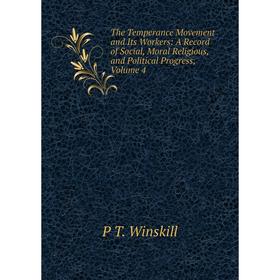 

Книга The Temperance Movement and Its Workers: A Record of Social, Moral Religious, and Political Progress, Volume 4