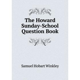 

Книга The Howard Sunday-School Question Book
