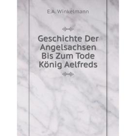 

Книга Geschichte Der Angelsachsen Bis Zum Tode König Aelfreds