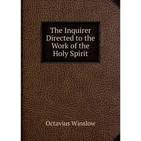 

Книга The Inquirer Directed to the Work of the Holy Spirit