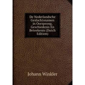 

Книга De Nederlandsche Geslachtsnamen in Oorsprong, Geschiedenis En Beteekenis (Dutch Edition)