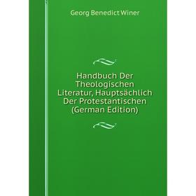 

Книга Handbuch Der Theologischen Literatur, Hauptsächlich Der Protestantischen (German Edition)