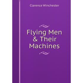 

Книга Flying Men & Their Machines