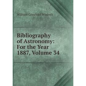 

Книга Bibliography of Astronomy: For the Year 1887, Volume 34