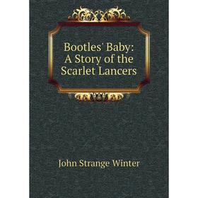 

Книга Bootles' Baby: A Story of the Scarlet Lancers