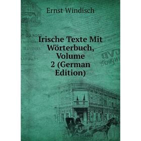 

Книга Irische Texte Mit Wörterbuch, Volume 2 (German Edition)