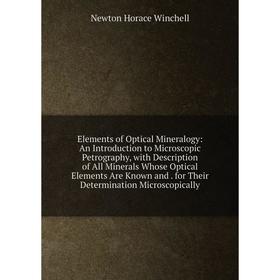 

Книга Elements of Optical Mineralogy: An Introduction to Microscopic Petrography, with Description of All Minerals Whose Optical Elements Are Known an