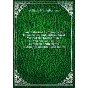 

Книга An Historical, Geographical, Commercial, and Philosophical View of the United States of America, and of the European Settlements in America and