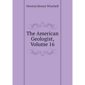 

Книга The American Geologist, Volume 16