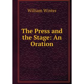 

Книга The Press and the Stage: An Oration