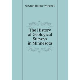 

Книга The History of Geological Surveys in Minnesota