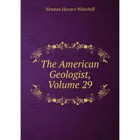 

Книга The American Geologist, Volume 29