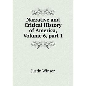 

Книга Narrative and Critical History of America, Volume 6, part 1