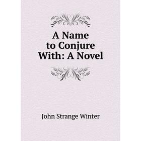

Книга A Name to Conjure With: A Novel