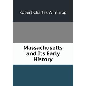 

Книга Massachusetts and Its Early History