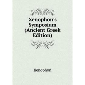 

Книга Xenophon's Symposium (Ancient Greek Edition)