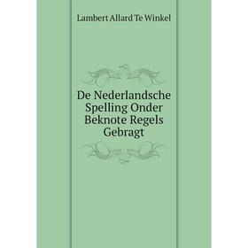 

Книга De Nederlandsche Spelling Onder Beknote Regels Gebragt