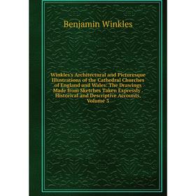 

Книга Winkles's Architectural and Picturesque Illustrations of the Cathedral Churches of England and Wales: The Drawings Made from Sketches Taken Expr