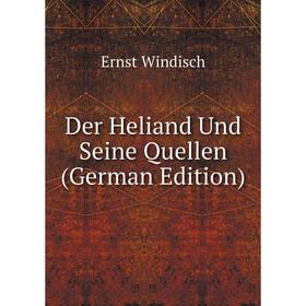 

Книга Der Heliand Und Seine Quellen (German Edition)