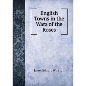 

Книга English Towns in the Wars of the Roses