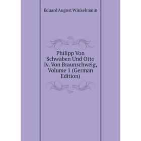 

Книга Philipp Von Schwaben Und Otto Iv. Von Braunschweig, Volume 1 (German Edition)