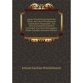 

Книга Johañ Winckelmañs Sämtliche Werke: Bd. Johañ Winckelmañs Ausführliche Biographie, Aus Allen Vorhandenen Quellen Geschöpft, Von Dem Herausgeber