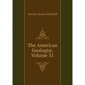 

Книга The American Geologist, Volume 31