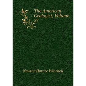 

Книга The American Geologist, Volume 27