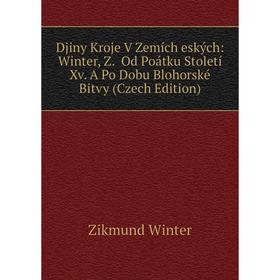 

Книга Djiny Kroje V Zemích eských: Winter, Z. Od Poátku Století Xv. A Po Dobu Blohorské Bitvy (Czech Edition)