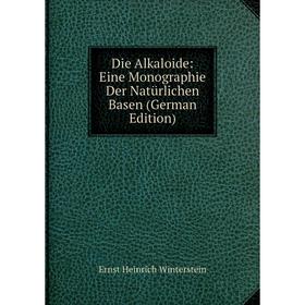 

Книга Die Alkaloide: Eine Monographie Der Natürlichen Basen (German Edition)