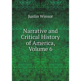 

Книга Narrative and Critical History of America, Volume 6