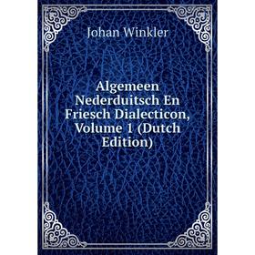 

Книга Algemeen Nederduitsch En Friesch Dialecticon, Volume 1 (Dutch Edition)