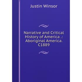 

Книга Narrative and Critical History of America: Aboriginal America C1889