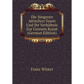 

Книга Die Jüngeren Attischen Vasen Und Ihr Verhältnis Zur Grossen Kunst (German Edition)