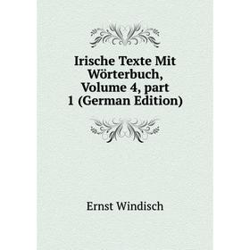 

Книга Irische Texte Mit Wörterbuch, Volume 4, part 1 (German Edition)