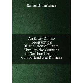 

Книга An Essay On the Geographical Distribution of Plants, Through the Counties of Northumberland, Cumberland and Durham