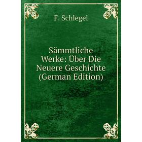 

Книга Sämmtliche Werke: Über Die Neuere Geschichte (German Edition)