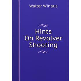 

Книга Hints On Revolver Shooting