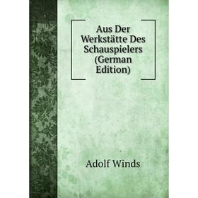 

Книга Aus Der Werkstätte Des Schauspielers (German Edition)