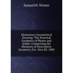 

Книга Elementary Geometrical Drawing: The Practical Geometry of Planes and Solids: Comprising the Elements of Descriptive Geometry, Etc. New Ed. 1880