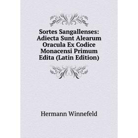 

Книга Sortes Sangallenses: Adiecta Sunt Alearum Oracula Ex Codice Monacensi Primum Edita (Latin Edition)