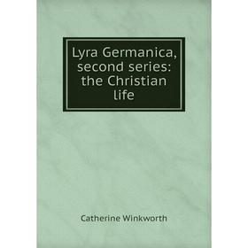 

Книга Lyra Germanica, second series: the Christian life