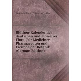 

Книга Blüthen-Kalender der deutschen und schweizer Flora. Für Mediciner, Pharmaceuten und Freunde der Botanik (German Edition)
