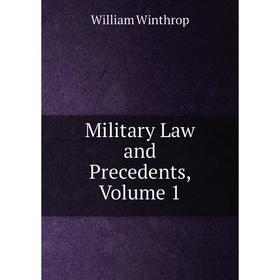 

Книга Military Law and Precedents, Volume 1