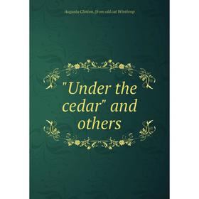

Книга Under the cedar and others