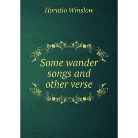 

Книга Some wander songs and other verse