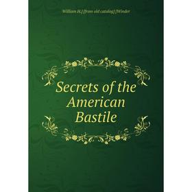 

Книга Secrets of the American Bastile