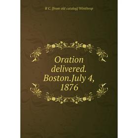 

Книга Oration deliveredBostonJuly 4, 1876